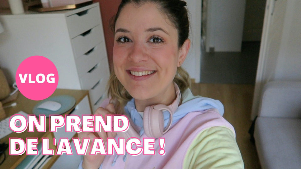 vlog-on-prend-de-l-avance