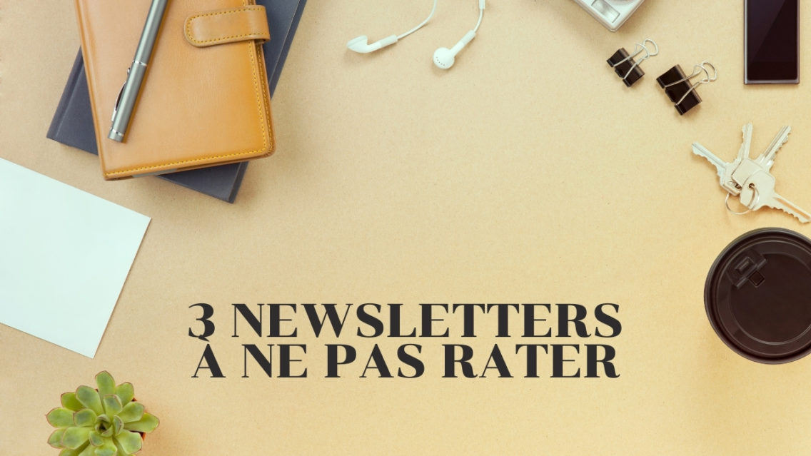 3 newsletters à ne pas rater