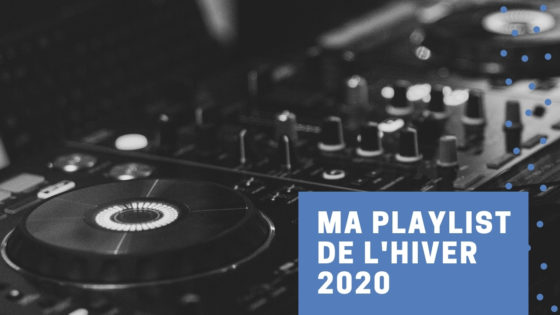 Ma playlist de l’hiver 2020