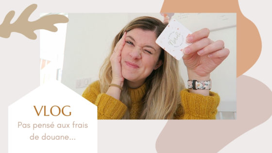 VLOG | Pas pensé aux frais de douane…