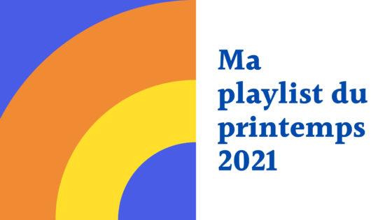 Ma playlist du printemps 2021