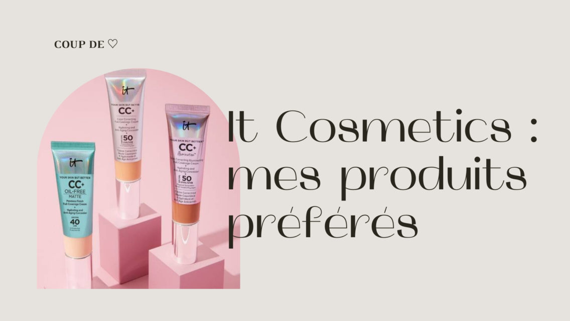 It Cosmetics : mes produits préférés (+ code promo)