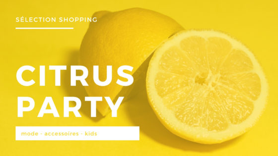 Sélection shopping : citrus party