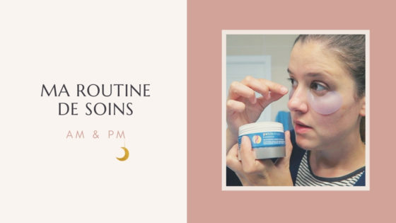 ROUTINE DE SOINS | Matin & soir