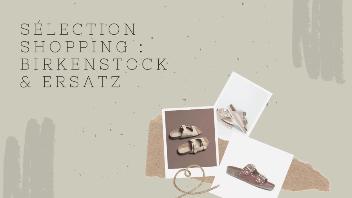 Sélection shopping : Birkenstock & ersatz