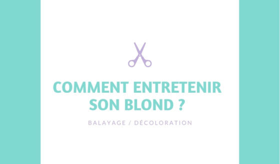 Comment entretenir son blond ? (balayage / décoloration)