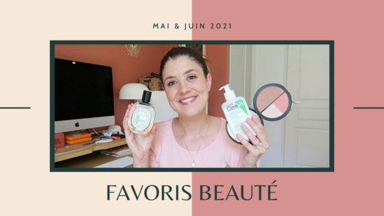 FAVORIS BEAUTÉ | Mai & juin 2021