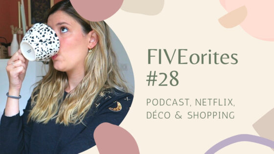 The FIVEorites #28 | Podcast, Netflix, déco & shopping
