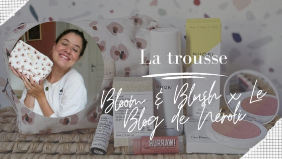 Ma trousse en collaboration avec Bloom & Blush