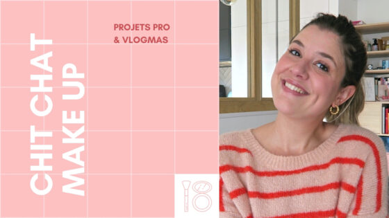 CHIT CHAT MAKE UP | Projets pro & vlogmas