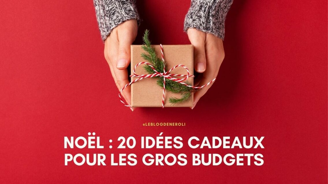 Noël : 20 idées cadeaux pour les gros budgets