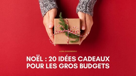 Noël : 20 idées cadeaux pour les gros budgets