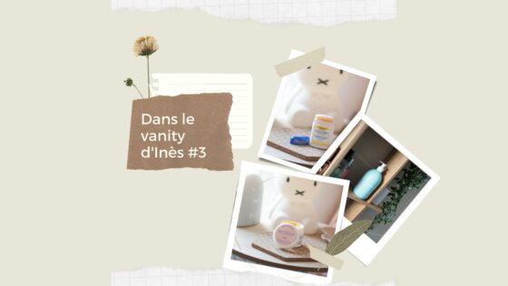Dans le vanity d’Inès #3