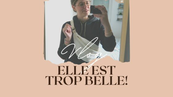 VLOG | Elle est trop belle !
