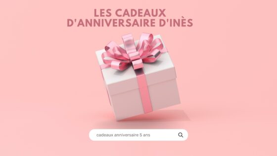 Les cadeaux d’anniversaire d’Inès (5 ans)