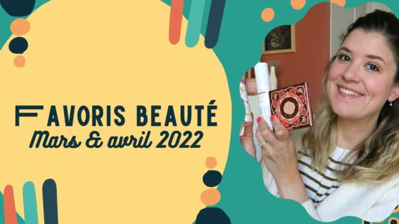 FAVORIS BEAUTÉ | Mars & avril 2022
