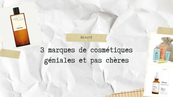 Beauté : 3 marques de cosmétiques géniales et pas chères
