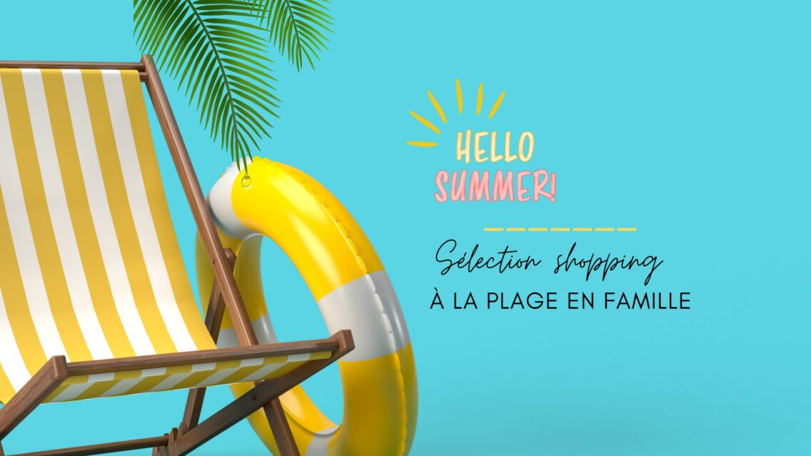 Sélection shopping : à la plage en famille