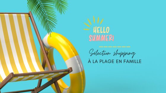 Sélection shopping : à la plage en famille