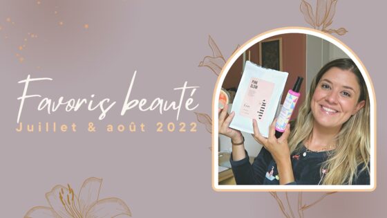 Mes favoris beauté des mois de juillet & août 2022
