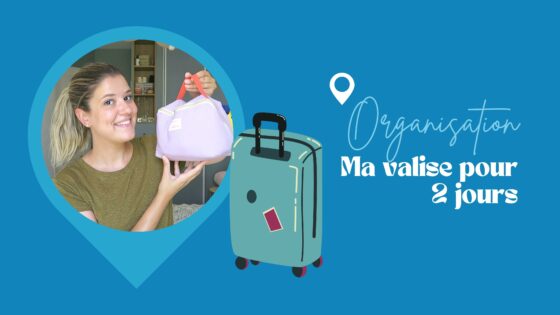 ORGANISATION | Ma valise pour 2 jours