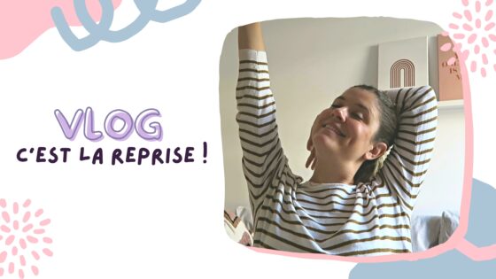 VLOG | C’est la reprise !