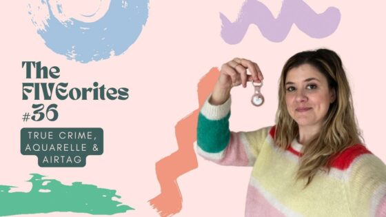 The FIVEorites #36 | True crime, aquarelle & AirTag
