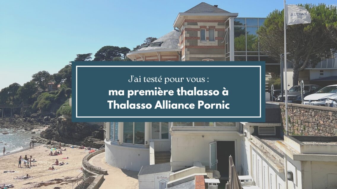 J’ai testé pour vous : ma première thalasso à Alliance Pornic