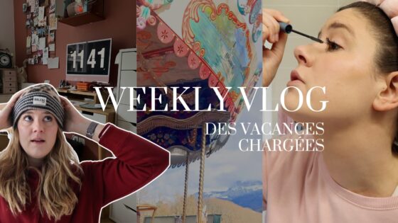 WEEKLY VLOG | Des vacances chargées