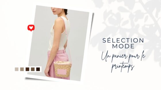 Sélection mode : un panier pour le printemps