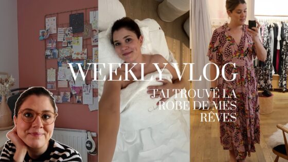 WEEKLY VLOG | J’ai trouvé la robe de mes rêves