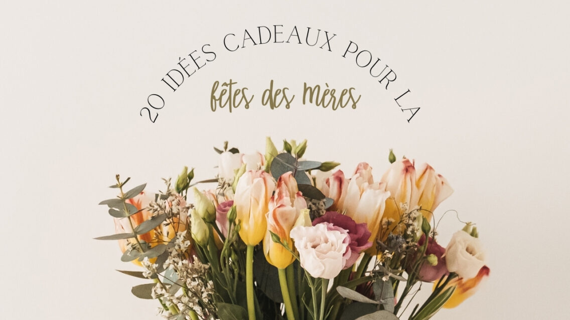 20 idées cadeaux pour la fête des mères