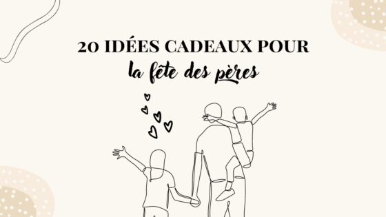 20 idées cadeaux pour la fête des pères