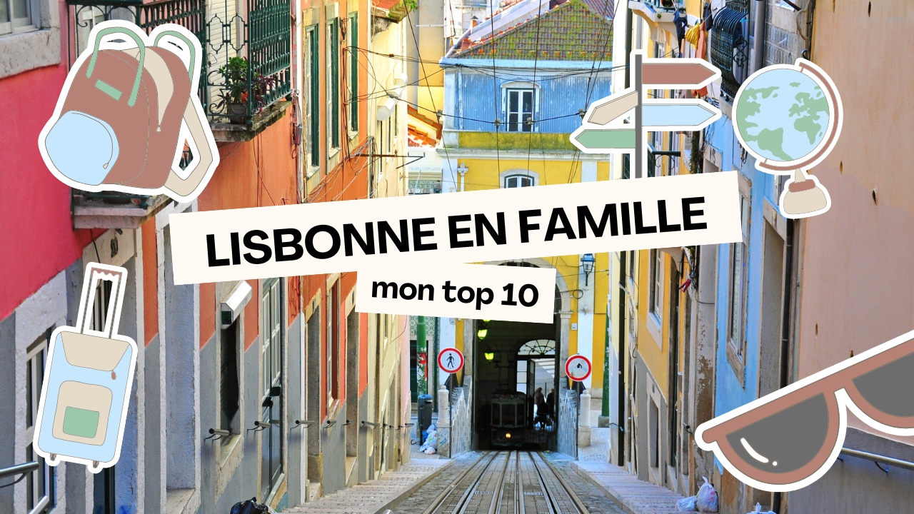 Lisbonne en famille : mon top 10