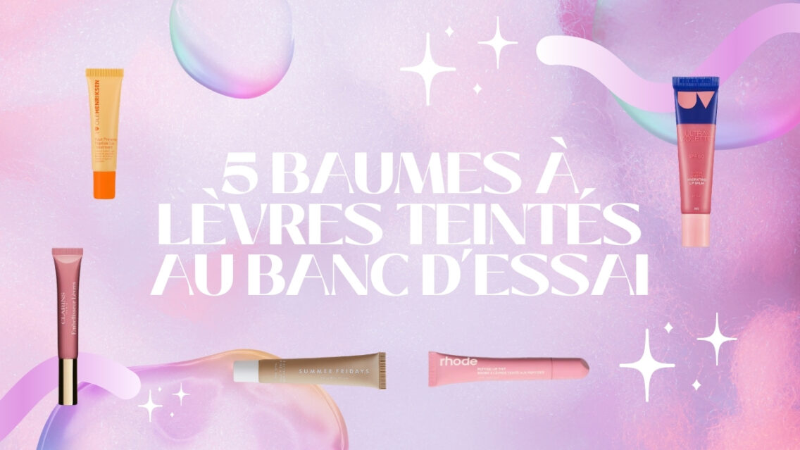 5 baumes à lèvres teintés au banc d’essai