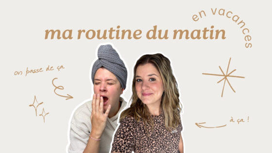 MA ROUTINE DU MATIN EN VACANCES