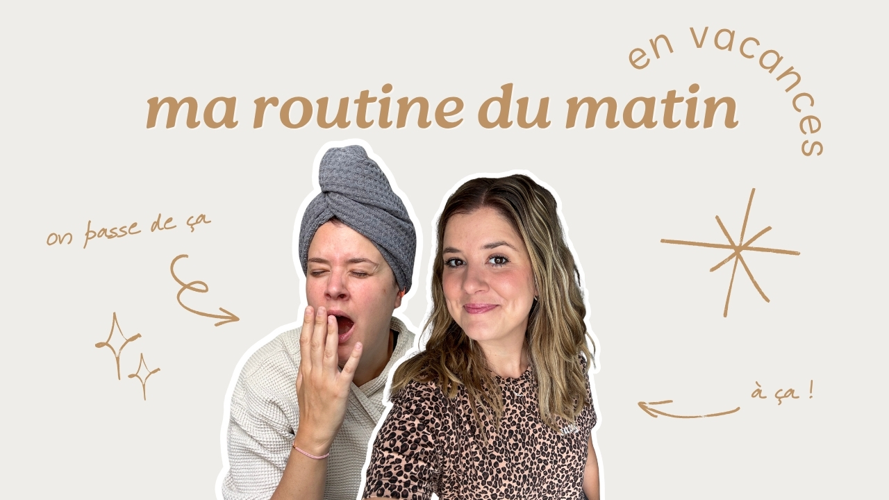 MA ROUTINE DU MATIN EN VACANCES