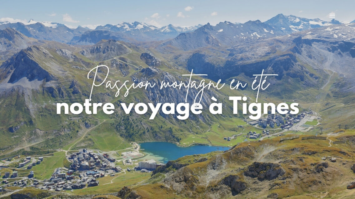 Passion montagne en été : notre voyage à Tignes (Val Claret)