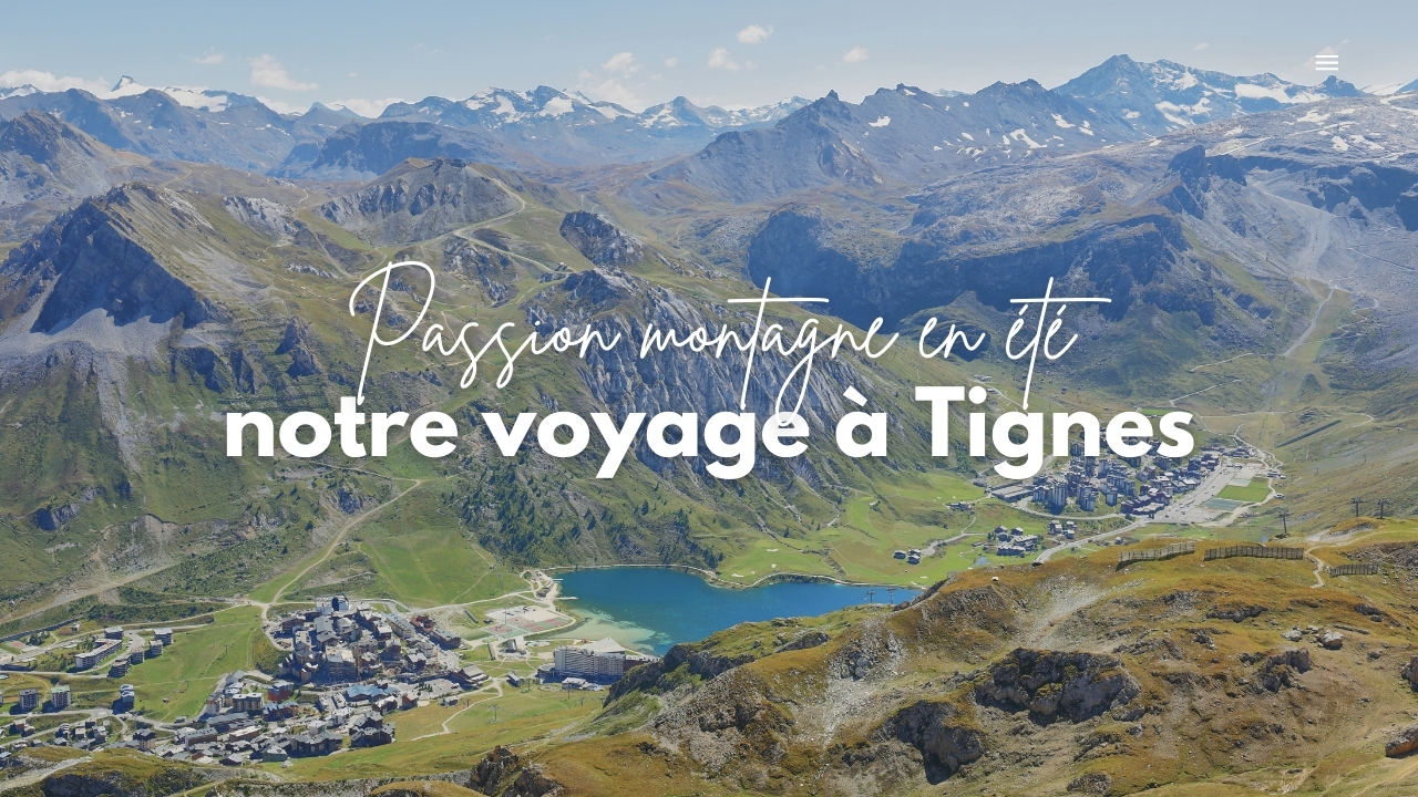 Passion montagne en été : notre voyage à Tignes (Val Claret)