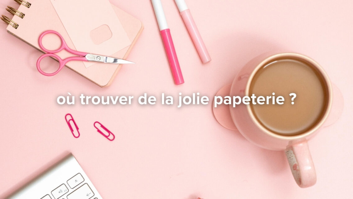 Où trouver de la jolie papeterie ?