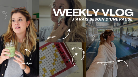 WEEKLY VLOG | J’avais besoin d’une pause