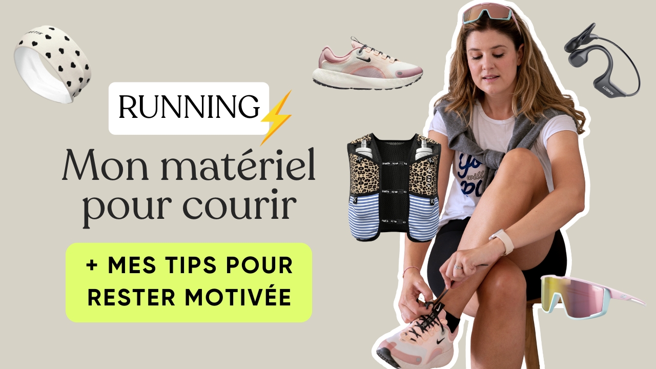 MON MATÉRIEL POUR COURIR (+ mes tips pour rester motivée)