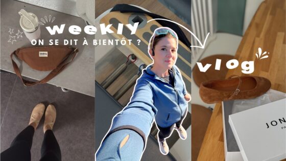 WEEKLY VLOG | On se dit à bientôt ?
