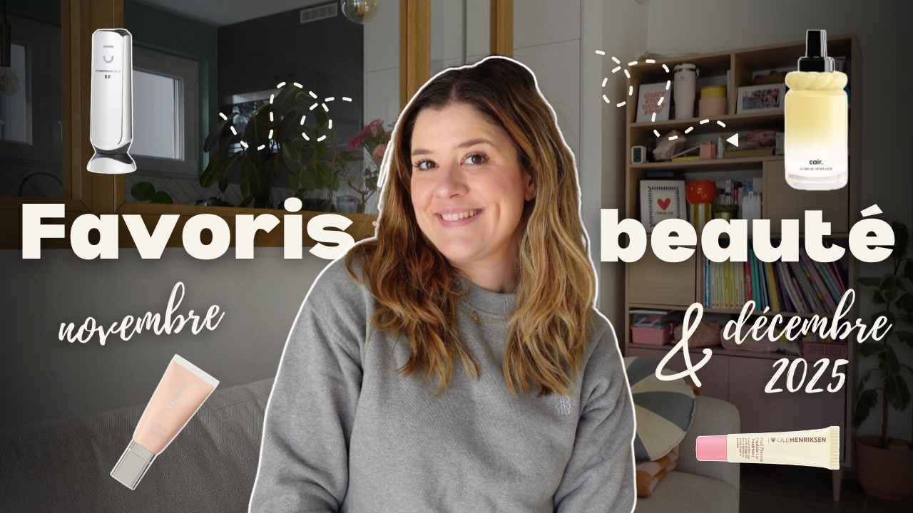 Mes favoris beauté des mois de novembre & décembre 2025