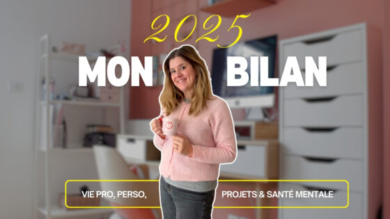 MON BILAN 2025 | Vie pro, perso, projets & santé mentale