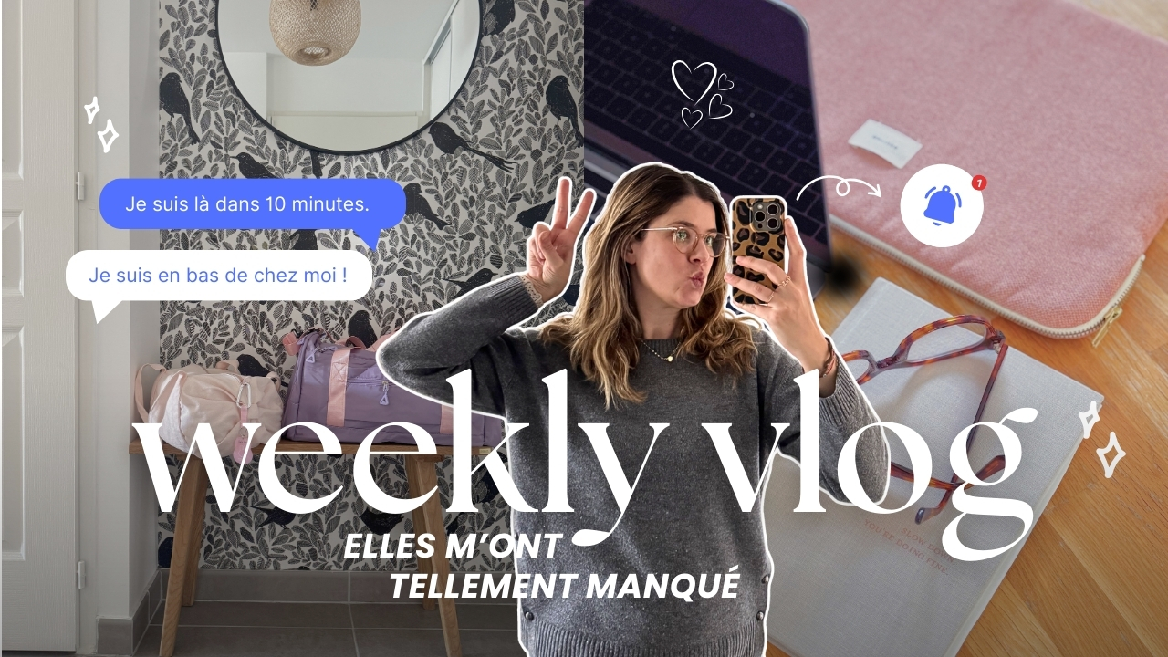 WEEKLY VLOG | Elles m&rsquo;ont tellement manqué