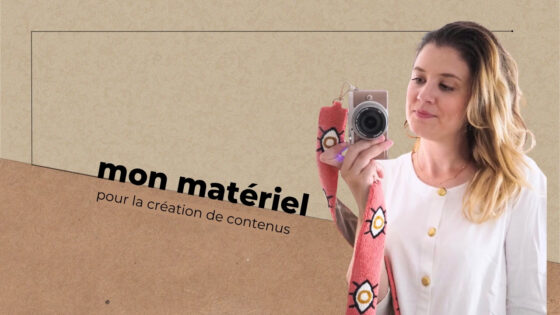 Mon matériel pour la création de contenus