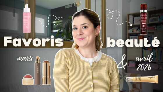 Favoris beauté : mars & avril 2026