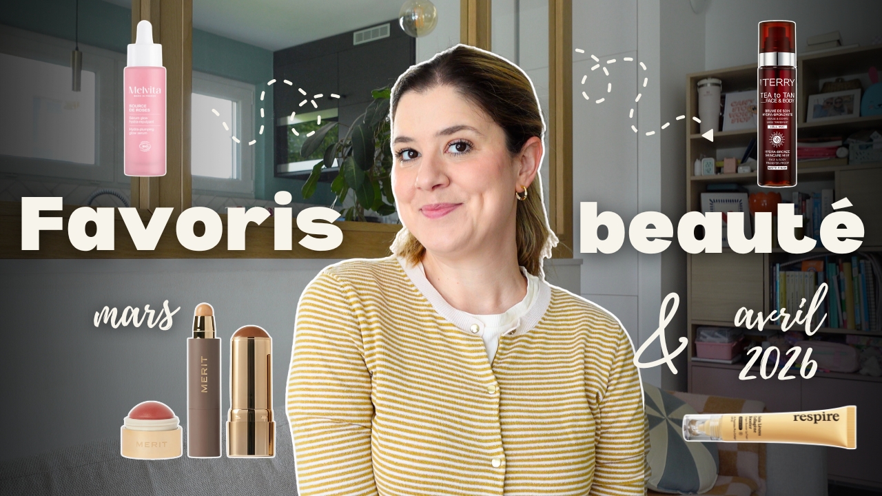Favoris beauté : mars & avril 2026