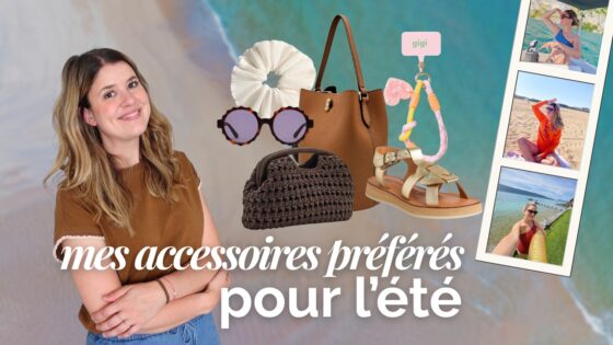 Mes accessoires préférés pour l&rsquo;été